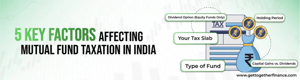 5 Key Factors Affecting Mutual Fund Taxation in India