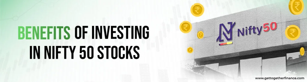Benefits of investing in Nifty 50 stocks