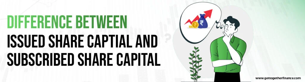 Difference Between Issued Share Captial and Subscribed Share Capital 