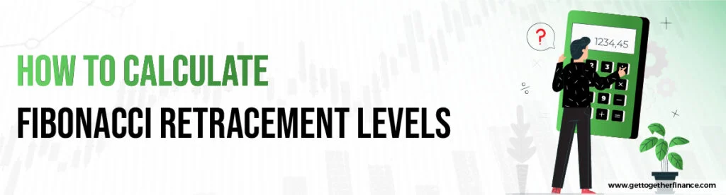 How to Calculate Fibonacci Retracement Levels