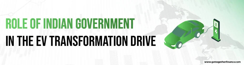 Role of Indian Government in the EV Transformation Drive