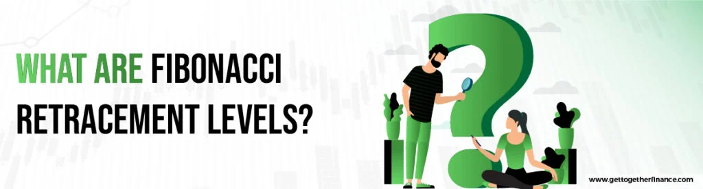 What Are Fibonacci Retracement Levels
