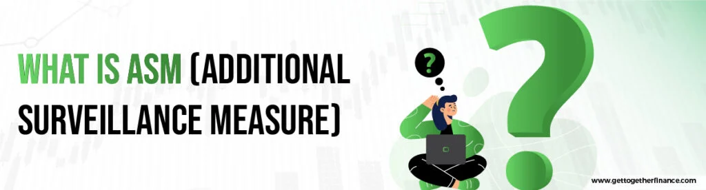 What is ASM (Additional Surveillance Measure)