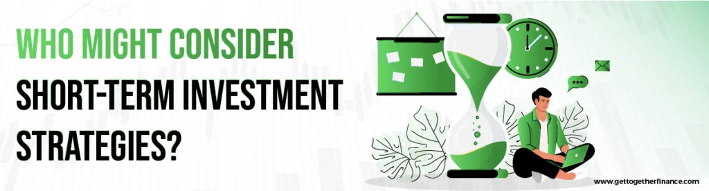 Who Might Consider Short-Term Investment Strategies