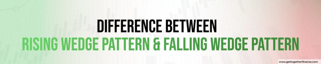 Difference between rising wedge and falling wedge pattern
